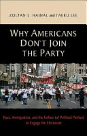 Why Americans don't join the party : race, immigration, and the failure (of political parties) to engage the electorate /