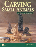 Small animals : an artistic approach : carving rabbits, raccoons, and squirrels /