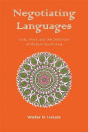 Negotiating languages : Urdu, Hindi, and the definition of modern South Asia /