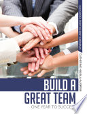 Build a great team : one year to success! /