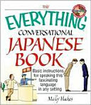The Everything conversational Japanese book : basic instructions for speaking this fascinating language in any setting /