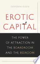 Erotic capital : the power of attraction in the boardroom and the bedroom /