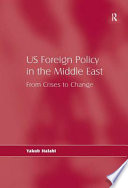 US foreign policy in the Middle East : from crises to change /