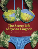 The secret life of Syrian lingerie : intimacy and design /
