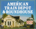 The American train depot & roundhouse /