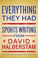 Everything they had : sports writing from David Halberstam /