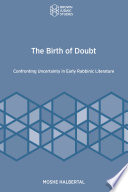 The birth of doubt : confronting uncertainty in early rabbinic literature /
