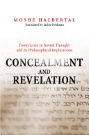 Concealment and revelation : esotericism in Jewish thought and its philosophical implications /