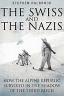 The Swiss and the Nazis : how the Alpine republic survived in the shadow of the Third Reich /