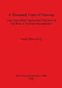 A thousand years of farming : late Chalcolithic agricultural practices at Tell Brak in northern Mesopotamia /