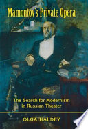 Mamontov's Private Opera : the search for modernism in Russian theater /