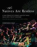 The natives are restless : a San Francisco dance master takes hula into the 21st century : Kumu Hula Patrick Makuakāne and Nā Lei Hulu i ka Wēkiu /