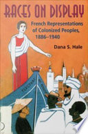 Races on display : French representations of colonized peoples 1886-1940  /