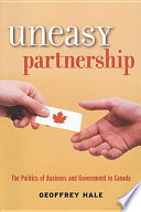 Uneasy partnership : the politics of business and government in Canada /