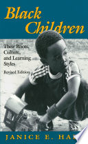 Black children : their roots, culture, and learning styles /