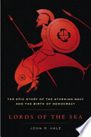 Lords of the sea : the epic story of the Athenian navy and the birth of democracy /