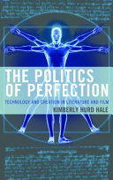 The politics of perfection : technology and creation in literature and film /