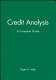 Credit analysis : a complete guide /