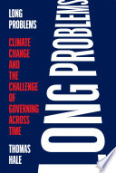 Long problems : climate change and the challenge of governing across time /