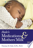 Hale's medications & mothers' milk 2021 : a manual of lactational pharmacology /