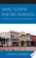 Small towns and big business : challenging Wal-Mart superstores /