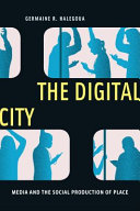 The digital city : media and the social production of place /