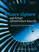VMware vSphere and virtual infrastructure security : securing the virtual environment /