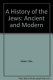A history of the Jews : ancient and modern /