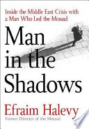 Man in the shadows : inside the Middle East crisis with the man who led the Mossad /
