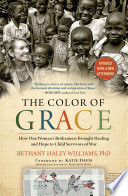 The color of grace : how one woman's brokenness brought healing and hope to child survivors of war /