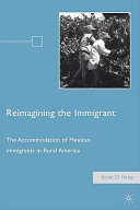Reimagining the immigrant : the accommodation of Mexican immigrants in rural America /