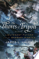 The shores of Tripoli : Lieutenant Putnam and the Barbary Pirates /