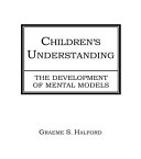 Children's understanding : the development of mental models /