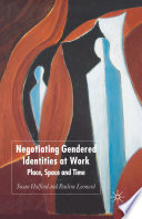 Negotiating Gendered Identities at Work : Place, Space and Time /