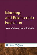Marriage and relationship education : what works and how to provide it /
