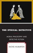 The ethical detective : moral philosophy and detective fiction /