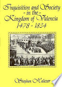 Inquisition and society in the kingdom of Valencia, 1478-1834 /