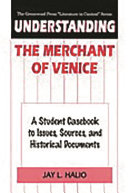 Understanding The merchant of Venice : a student casebook to issues, sources, and historical documents /