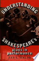 Understanding Shakespeare's plays in performance /