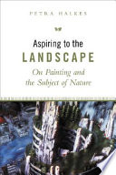 Aspiring to the landscape : on painting and the subject of nature /