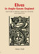 Elves in Anglo-Saxon England : matters of belief, health, gender and identity /