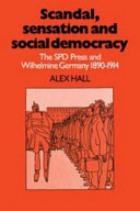 Scandal, sensation, and social democracy : the SPD press and Wilhelmine Germany 1890-1914 /