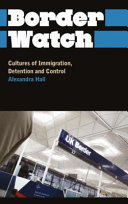 Border watch : cultures of immigration, detention and control /
