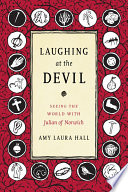 Laughing at the devil : seeing the world with Julian of Norwich /