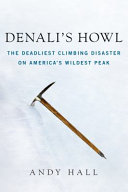 Denali's howl : the deadliest climbing disaster on America's wildest peak /