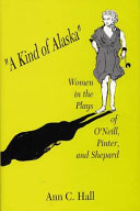 "A kind of Alaska" : women in the plays of O'Neill, Pinter, and Shepard /