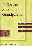 The special mission of grandparents : hearing, seeing, telling /