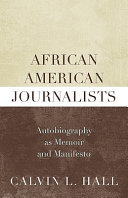 African American journalists : autobiography as memoir and manifesto /