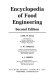 Encyclopedia of food engineering /