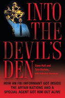 Into the devil's den : how an FBI informant got inside the Aryan Nations and a special agent got him out alive /